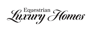 EQUESTRIAN LUXURY HOMES