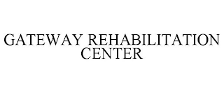 GATEWAY REHABILITATION CENTER