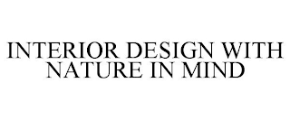 INTERIOR DESIGN WITH NATURE IN MIND
