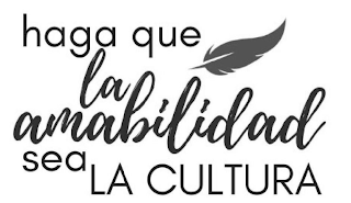 HAGA QUE LA AMABILIDAD SEA LA CULTURA