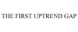 THE FIRST UPTREND GAP