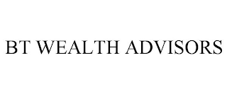 BT WEALTH ADVISORS