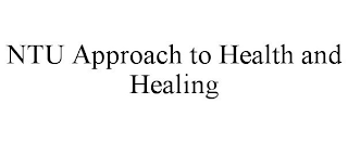 NTU APPROACH TO HEALTH AND HEALING