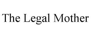 THE LEGAL MOTHER