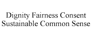 DIGNITY FAIRNESS CONSENT SUSTAINABLE COMMON SENSE