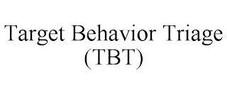 TARGET BEHAVIOR TRIAGE (TBT)