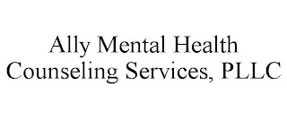 ALLY MENTAL HEALTH COUNSELING SERVICES, PLLC