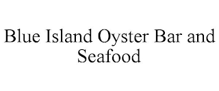 BLUE ISLAND OYSTER BAR AND SEAFOOD