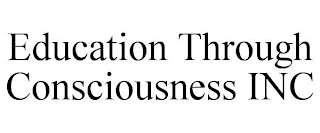 EDUCATION THROUGH CONSCIOUSNESS INC