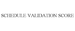 SCHEDULE VALIDATION SCORE