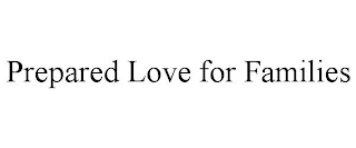 PREPARED LOVE FOR FAMILIES
