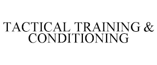 TACTICAL TRAINING & CONDITIONING