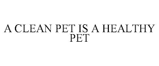 A CLEAN PET IS A HEALTHY PET