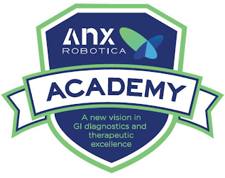 ANX ROBOTICA ACADEMY A NEW VISION IN GI DIAGNOSTICS AND THERAPEUTIC EXCELLENCE