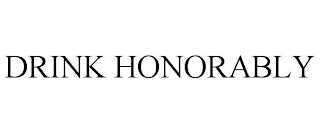 DRINK HONORABLY