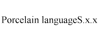 PORCELAIN LANGUAGES.X.X