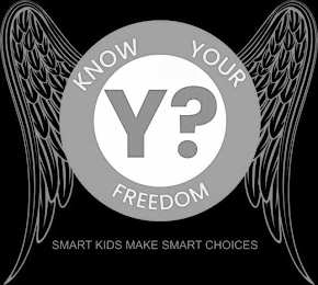 KNOW YOUR Y? FREEDOM SMART KIDS MAKE SMART CHOICES