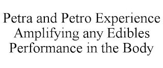 PETRA AND PETRO EXPERIENCE AMPLIFYING ANY EDIBLES PERFORMANCE IN THE BODY