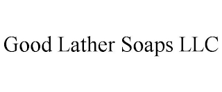 GOOD LATHER SOAPS LLC