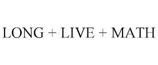 LONG + LIVE + MATH