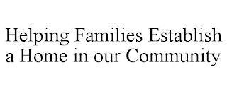 HELPING FAMILIES ESTABLISH A HOME IN OUR COMMUNITY