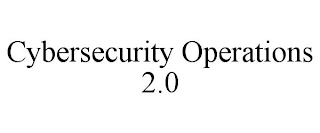 CYBERSECURITY OPERATIONS 2.0