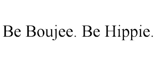 BE BOUJEE. BE HIPPIE.