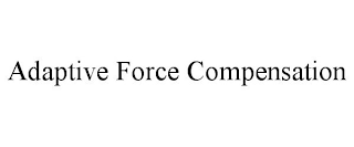 ADAPTIVE FORCE COMPENSATION