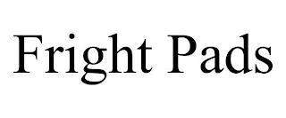 FRIGHT PADS