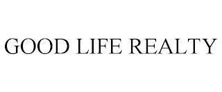 GOOD LIFE REALTY