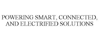 POWERING SMART, CONNECTED, AND ELECTRIFIED SOLUTIONS