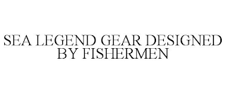 SEA LEGEND GEAR DESIGNED BY FISHERMEN