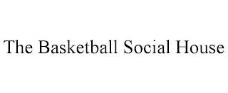 THE BASKETBALL SOCIAL HOUSE