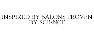 INSPIRED BY SALONS PROVEN BY SCIENCE