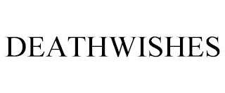 DEATHWISHES