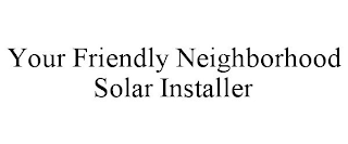 YOUR FRIENDLY NEIGHBORHOOD SOLAR INSTALLER
