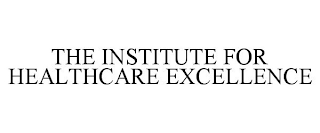 THE INSTITUTE FOR HEALTHCARE EXCELLENCE