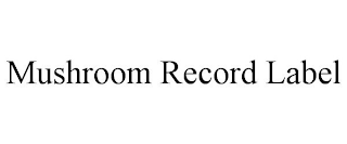 MUSHROOM RECORD LABEL