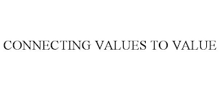 CONNECTING VALUES TO VALUE