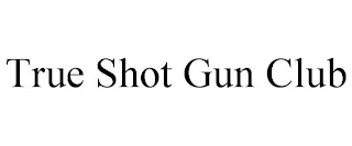 TRUE SHOT GUN CLUB