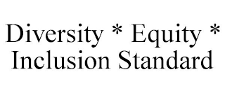 DIVERSITY * EQUITY * INCLUSION STANDARD