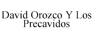 DAVID OROZCO Y LOS PRECAVIDOS