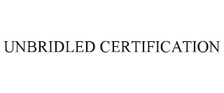 UNBRIDLED CERTIFICATION