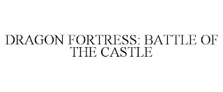 DRAGON FORTRESS: BATTLE OF THE CASTLE