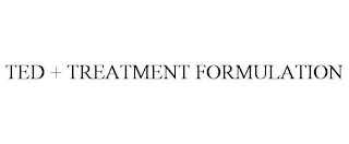 TED + TREATMENT FORMULATION