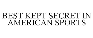 BEST KEPT SECRET IN AMERICAN SPORTS