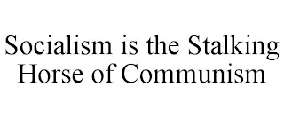 SOCIALISM IS THE STALKING HORSE OF COMMUNISM