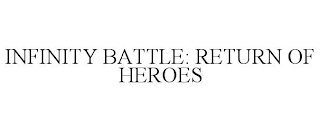 INFINITY BATTLE: RETURN OF HEROES