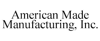 AMERICAN MADE MANUFACTURING, INC.