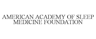 AMERICAN ACADEMY OF SLEEP MEDICINE FOUNDATION